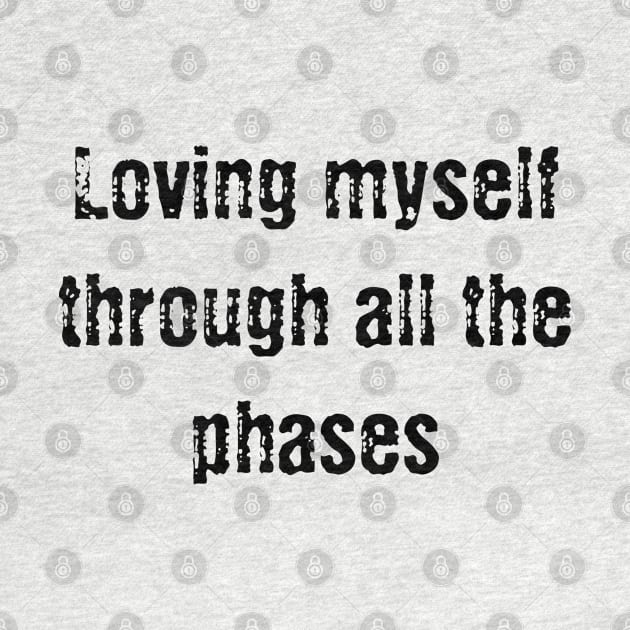 Loving myself through all the phases by Blossom Self Care